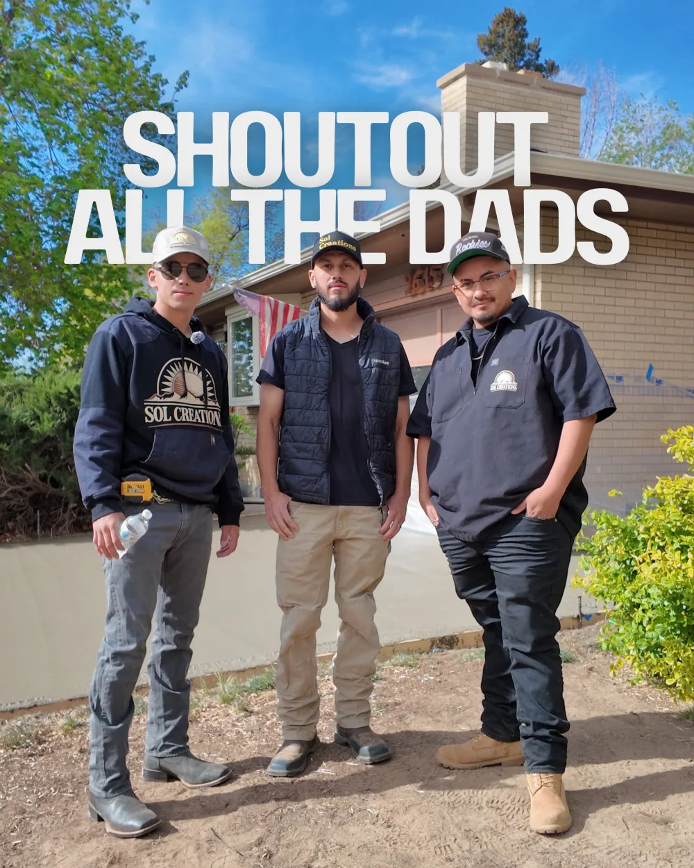 A Father's Day shoutout — three of the SOL Creations crew in branded gear on a Fort Collins jobsite